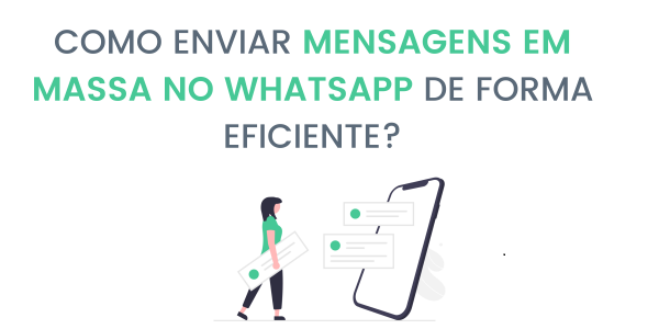 Mensagens em massa no WhatsApp: Como enviar de forma eficiente?
